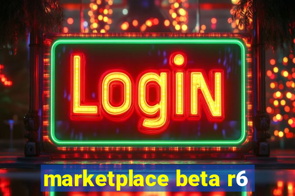 marketplace beta r6